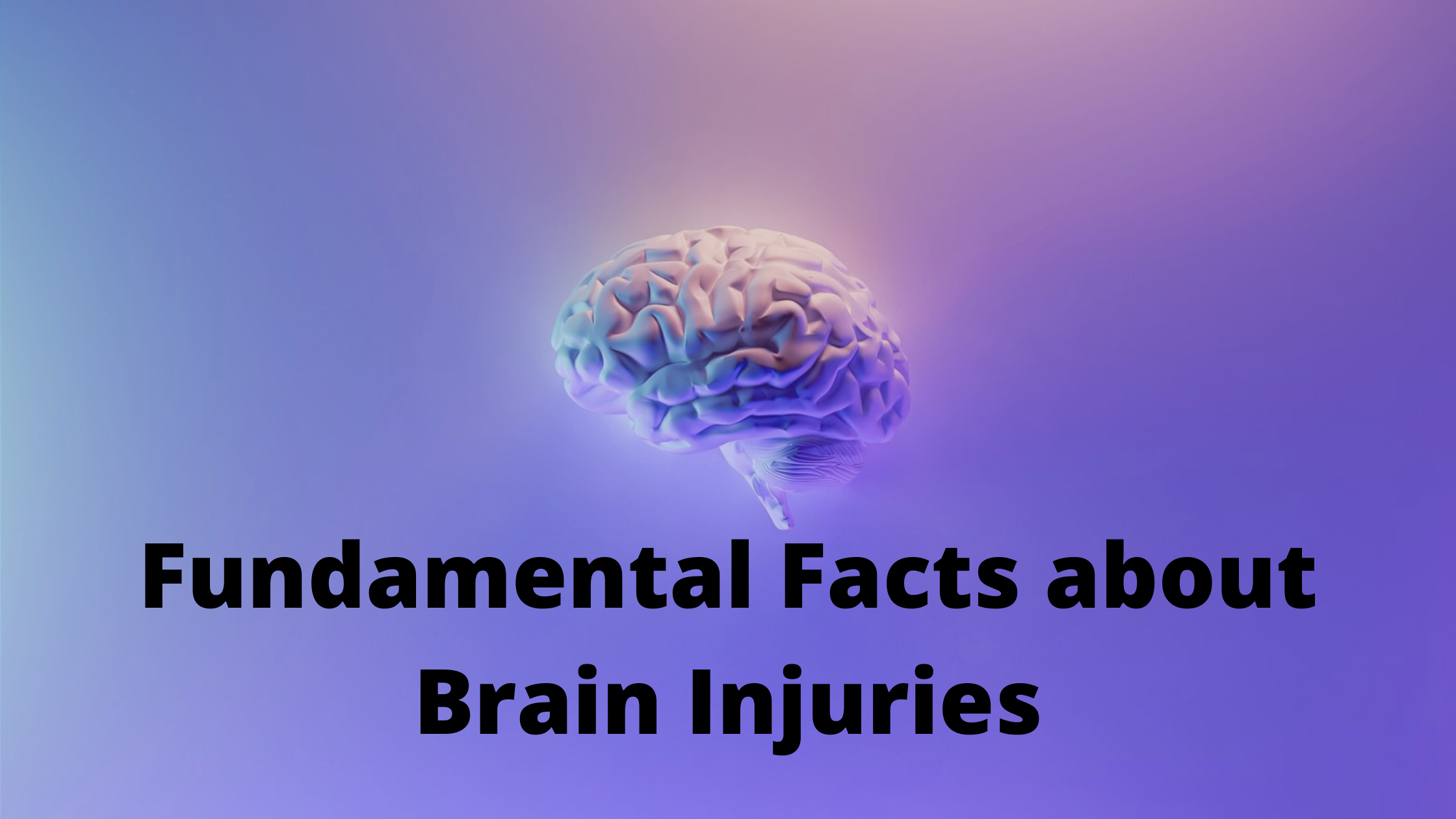 Fundamental Facts about Brain Injuries